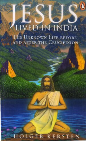 Jesus lived in India. His Unknown Life Before and After the Crucifixion 