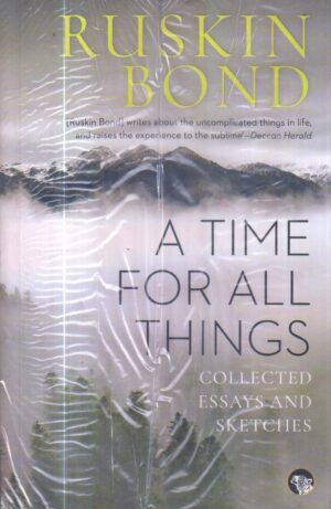 A Time For all Things by Ruskin Bond