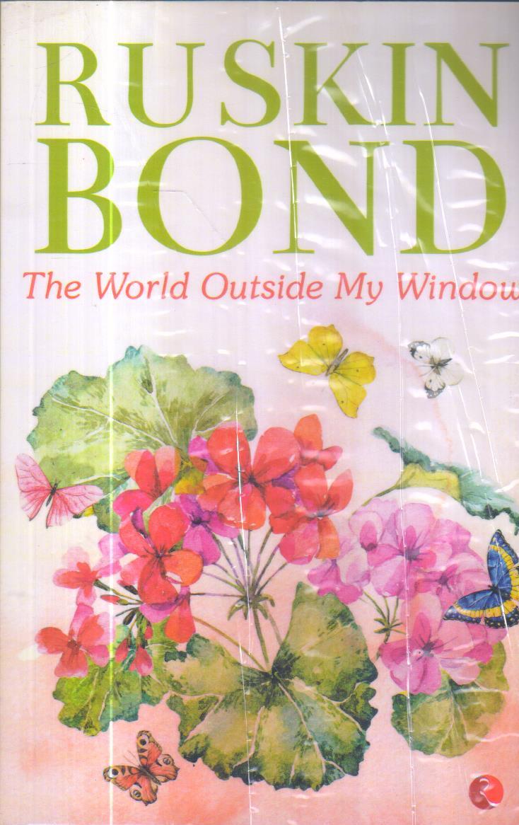 The World Outside My Window by Ruskin Bond