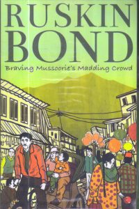 Braving Mussoorie’s Madding Crowd