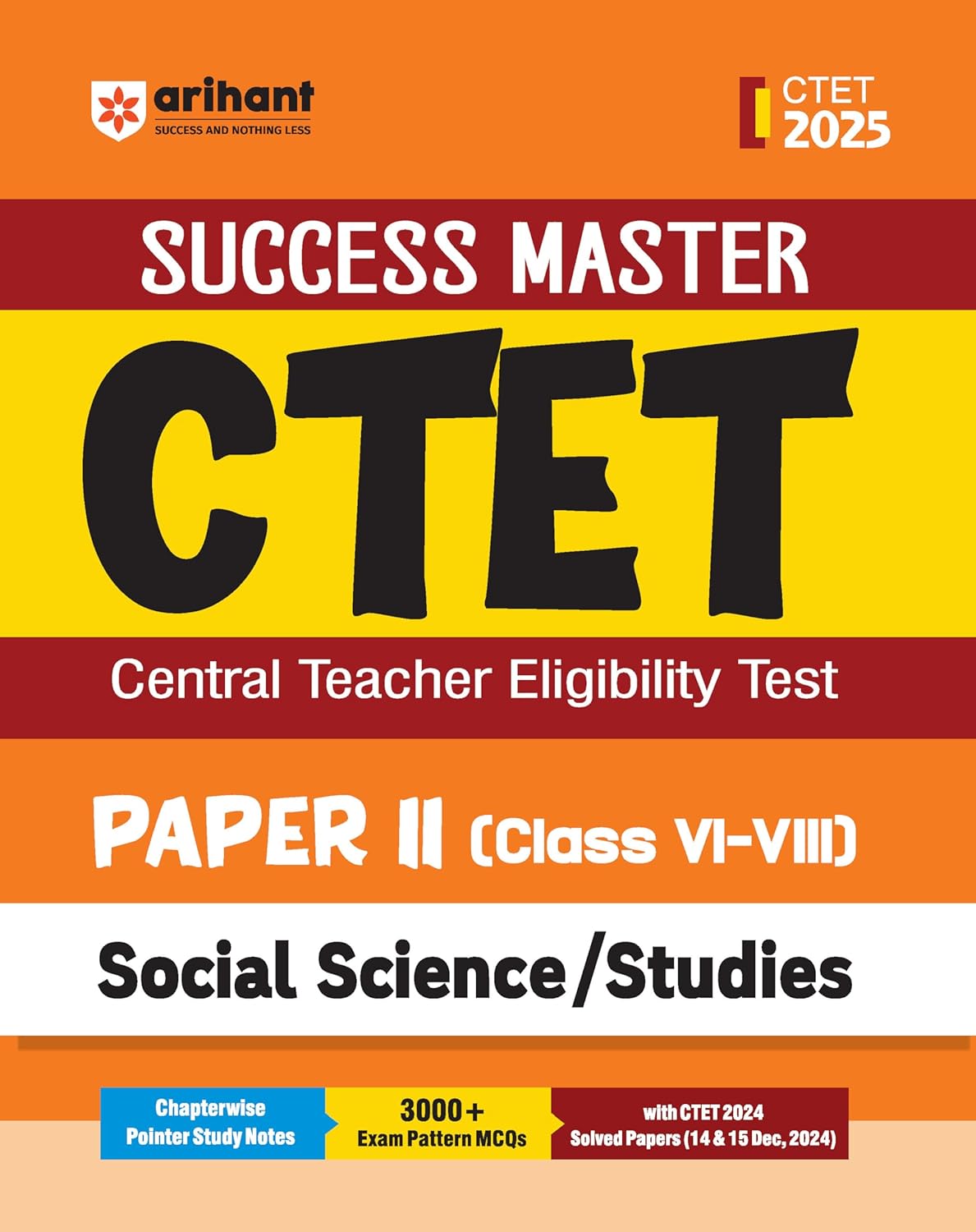 Arihant Study Guide for CTET 2025 | Success Master CTET Paper II (Class 6–8) Social Science/Studies | Chapterwise Pointer Study Notes, MCQs, and CTET 2024 Solved Paper